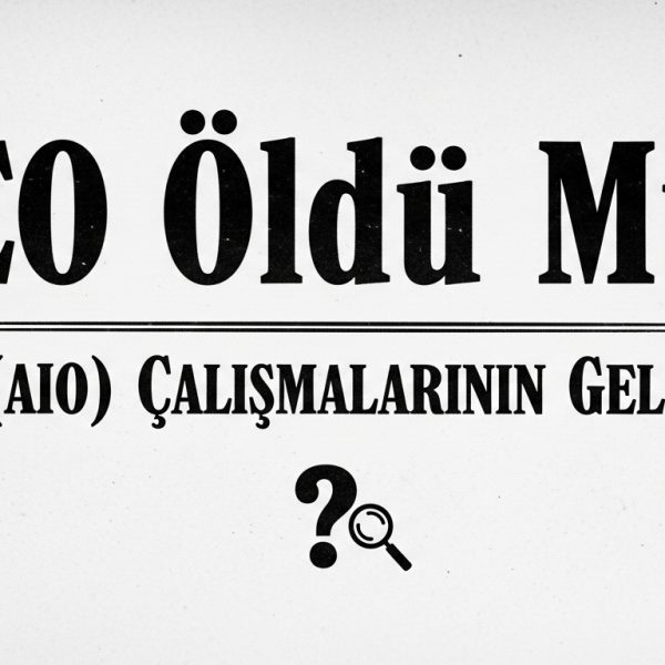 SEO Öldü mü? GEO (AIO) Çalışmalarının Geleceği