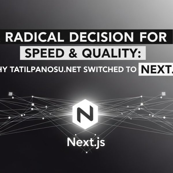 Hız ve Kalite İçin Radikal Karar: Tatilpanosu.net Neden Next.js’ye Geçti